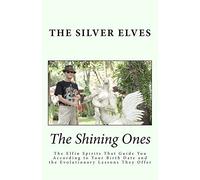 The Shining Ones: The Elfin Spirits That Guide You According to Your Birth Date and the Evolutionary Lessons They Offer