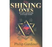The Shining Ones: The World's Most Powerful Secret Society Revealed
