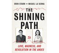 The Shining Path: Love, Madness, and Revolution in the Andes