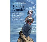 The Ship Asunder: A Maritime History of Britain in Eleven Vessels