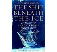 The Ship Beneath the Ice: Sunday Times Bestseller - The Gripping Story of Finding Shackleton's Endurance
