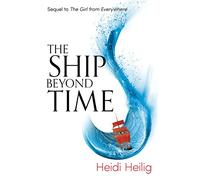 The Ship Beyond Time: The thrilling sequel to The Girl From Everywhere (The Girl From Everywhere)