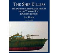 The Ship Killers: The Definitive Illustrated History of the Torpedo Boat