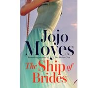 The Ship of Brides : A deeply romantic, historical tale of post-war women triumphing against all odds, from international bestseller Jojo Moyes