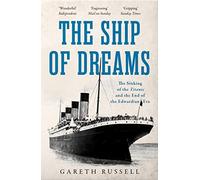The Ship of Dreams: The Sinking of the "Titanic" and the End of the Edwardian Era