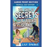 The Ship of Secrets On Bluebird Island: LARGE PRINT EDITION (A Chloe Scott Tropical Cozy Mystery LARGE PRINT)