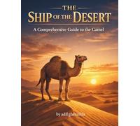 The Ship of the Desert: A Comprehensive Guide to the Camel