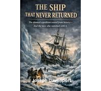 The Ship That Never Returned: The doomed expedition erased from history-and the men who vanished with it