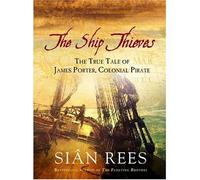 The Ship Thieves: TheTrue Tales of James Porter, Colonial Pirate