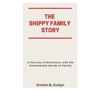 THE SHIPPY FAMILY STORY: A Journey of Resilience, and the Unbreakable Bonds of Family