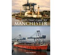 The Ships That Came to Manchester: From the Mersey and Weaver Sailing Flat to the Mighty Container Ship