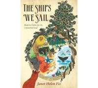 The Ships We Sail: Modern Fables for the Unfinished Soul