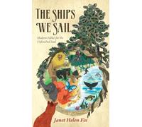 The Ships We Sail: Modern Fables for the Unfinished Soul