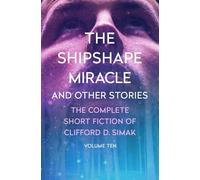The Shipshape Miracle: And Other Stories: 10 (The Complete Short Fiction of Clifford D)