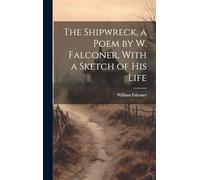 The Shipwreck, a Poem by W. Falconer, With a Sketch of His Life
