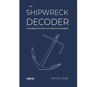 The Shipwreck Decoder : A Handbook for Divers and Maritime Enthusiasts