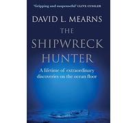 The Shipwreck Hunter: A lifetime of extraordinary deep-sea discoveries