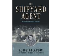 The Shipyard Agent: Augusta Clawson and the Women Welders of World War II