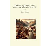The Shirley Letters from California Mines in 1851-52 (Classic Books)