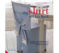 The Shirt off his Back: 30 projects for transforming everyday shirts into a range of home accessories