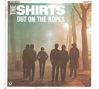 The Shirts - Out On The Ropes