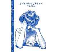 The Shit I Need To Do: Notebook for people who forget things