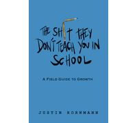 The Shit They Don't Teach You in School: A Field Guide to Growth