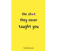 The shit they never taught you: Inspirational notebook for women men