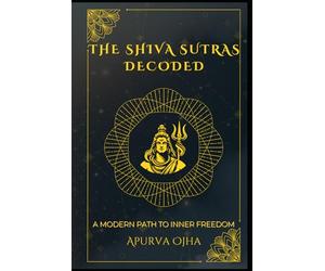 The Shiva Sutras Decoded: A Modern Path to Inner Freedom