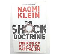 The Shock Doctrine: The Rise of Disaster Capitalism [First Edition]