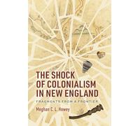 The Shock of Colonialism in New England: Fragments from a Frontier