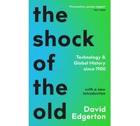 The Shock Of The Old : Technology and Global History since 1900