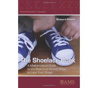 The Shoelace Book: A Mathematical Guide to the Best (and Worst) Ways to Lace Your Shoes (Mathematical World)