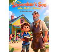 The Shoemaker’s Son Who Built a School: An Inspiring Kids Story About Education, Hard Work, Determination, and Overcoming Poverty I 8.5 x 11 inches (Ages 7-12 Growth Mindset Book)