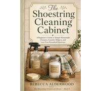 The Shoestring Homemade Cleaning Guide: A Beginner’s Guide to Simple Homemade Cleaners, Laundry Helpers, and Low-Cost Household Routines