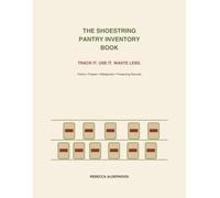 The Shoestring Pantry Inventory Book: Track It. Use It. Waste Less.