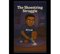 The Shoestring Struggle: A Fun Story About Learning to Tie Your Shoes