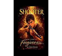The Shooter A Short Story of Forgiveness