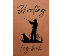 The Shooting Log Book: Shooting Diary Record journal. Jot down all elements of your day on pre-designed pages