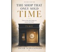 The Shop That Only Sold Time: Time is the only thing you cannot buy back