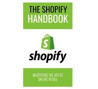 The Shopify Handbook: Mastering the Art of Online Retail