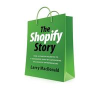 The Shopify Story: How a Startup Rocketed to E-Commerce Giant by Empowering Millions of Entrepreneurs