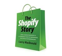 The Shopify Story: How a Startup Rocketed to E-Commerce Giant by Empowering Millions of Entrepreneurs