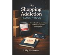 The Shopping Addiction Recovery Book: How to Stop Compulsive Buying and Break the Emotional Spending Cycle
