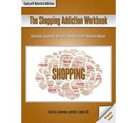 The Shopping Addiction Workbook: Information, Assessments, and Tools for Managing Life with a Behavioral Addiction (Coping with Behavioral Addictions)