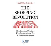 The Shopping Revolution: How Successful Retailers Win Customers in an Era of Endless Disruption