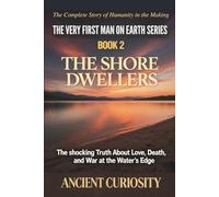 The Shore Dwellers: The Shocking Truth About Love, Fear and War at Water's Edge: 2 (The Very First Man On Earth Collection)