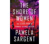 The Shore of Women: The Classic Work of Feminist Science Fiction