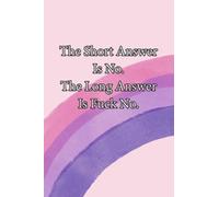The Short Answer Is No the Long Answer Is Fuck No: Funny Gag Gift Notebook Journal For Co-workers, 106 Pages, 6 x 9 inch.
