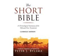 The Short Bible, Catholic Edition: A Chronological Summary of the Old and New Testaments